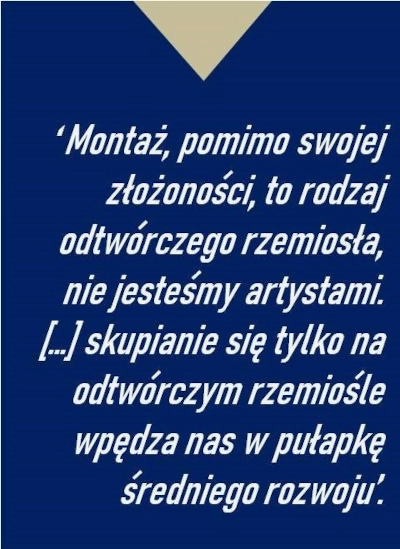 Montaż, pomimo swojej złożoności, to rodzaj odtwórczego rzemiosła